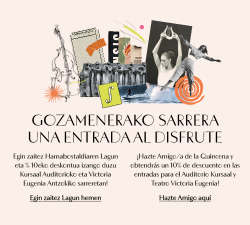 Musika Hambostaldia - Egizun zaitez Hamabostaldiko Lagun eta % 10eko deskontua izango duzu Kursaal Auditorioko eta Victoria Eugenia Antzokiko sarreretan! 